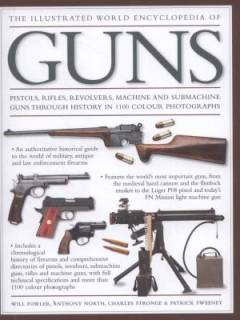 The illustrated world encyclopedia of guns : pistols, rifles, revolvers, machine and submachine guns through history in 1100 photographs
