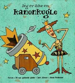 Jeg er ikke en kanonkugle : 36 nye gakkede gåder til børn og voksne