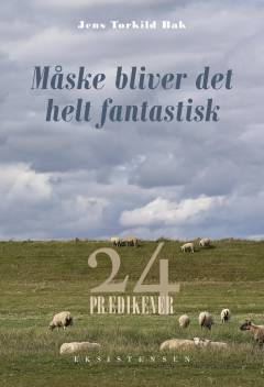 Måske bliver det helt fantastisk : 24 prædikener
