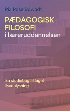 Pædagogisk filosofi i læreruddannelsen : en studiebog til faget livsoplysning
