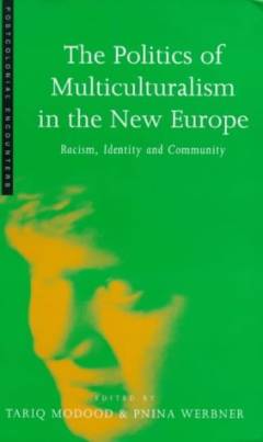 The politics of multiculturalism in the new Europe : racism, identity and community