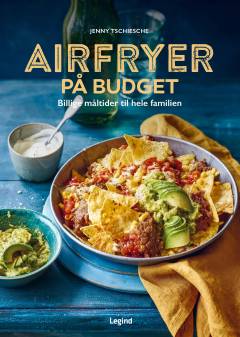 Airfryer på budget : billige måltider til hele familien