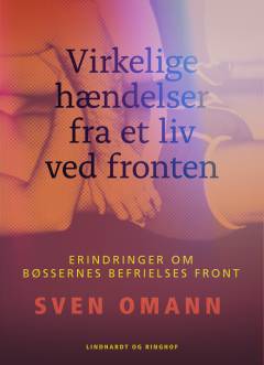 Virkelige hændelser fra et liv ved fronten : erindringer om Bøssernes Befrielses Front