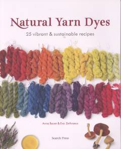 Natural yarn dyes : 25 vibrant & sustainable recipes