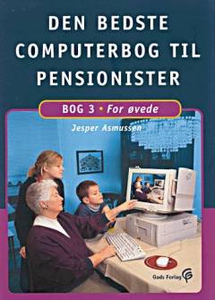 Den bedste computerbog til pensionister. Bog 3 : For øvede