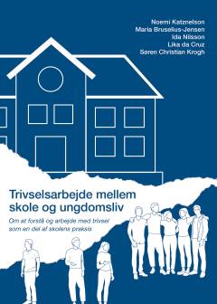 Trivselsarbejde mellem skole og ungdomsliv : om at forstå og arbejde med trivsel som en del af skolens praksis