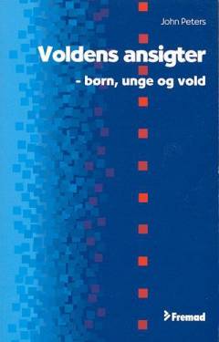 Voldens ansigter : børn, unge og vold