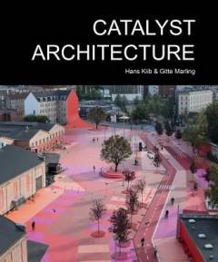 Catalyst architecture : Rio de Janeiro, New York, Tokyo, Copenhagen
