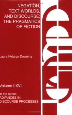 Negation, text worlds, and discourse : the pragmatics of fiction