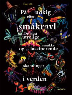 På udkig efter småkravl : de mest utrolige, fascinerende og smukke skabninger i verden