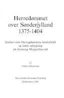 Herredømmet over Sønderjylland 1375-1404 : studier over Hertugdømmets lensforhold og indre opbygning på dronning Margrethes tid
