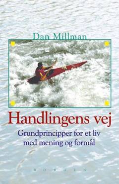 Handlingens vej : grundprincipper for et liv med mening og formål