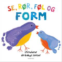 Se, rør, føl og form : stimulerer din babys sanser