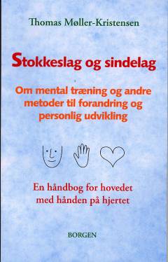 Stokkeslag og sindelag : om mental træning og andre metoder til forandring og personlig udvikling : en håndbog for hovedet, med hånden på hjertet