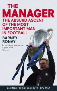 The manager : the absurd ascent of the most important man in football