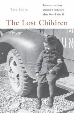 The lost children : reconstructing Europe's families after World War II