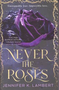 Never the roses