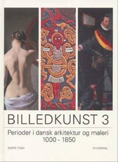 Billedkunst. Bind 3 : Perioder i dansk arkitektur og maleri 1000-1850