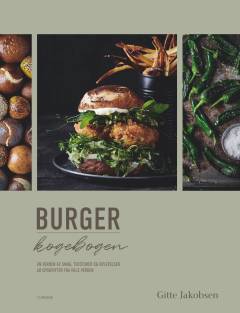 Burgerkogebogen : en verden af smag, teksturer og oplevelser, 60 opskrifter fra hele verden
