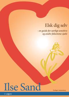 Elsk dig selv : en guide for særligt sensitive og andre følsomme sjæle