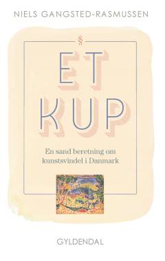 Et kup : en sand beretning om kunstsvindel i Danmark