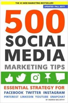 500 social media marketing tips : essential advice, hints and strategy for business : Facebook, Twitter, Pinterest, Google+, YouTube, Instagram, LinkedIn, and more!