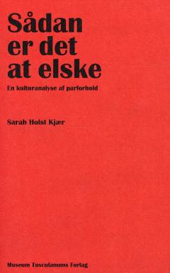 Sådan er det at elske : en kulturanalyse af parforhold