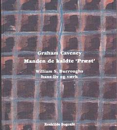 Manden de kaldte "Præst" : William S. Burroughs  - hans liv og værk