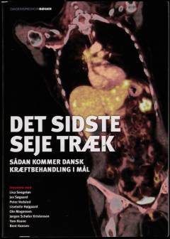 Det sidste seje træk : sådan kommer dansk kræftbehandling i mål