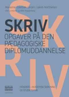 Skriv opgaver på den pædagogiske diplomuddannelse : håndbog i akademisk skrivning og studieteknik