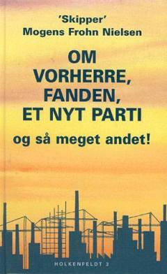 Om Vorherre, fanden, et nyt parti - og så meget andet!