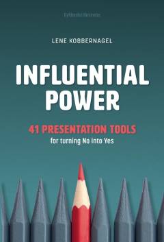 Influential power : 41 presentation tools for turning no into yes : handbook