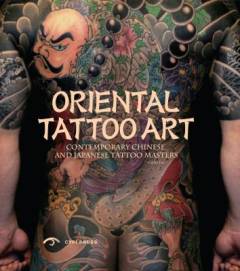 Oriental tattoo art : contemporary Chinese and Japanese tattoo masters