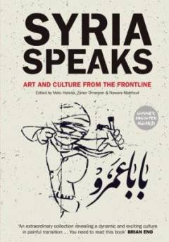 Syria speaks : art and culture from the frontline