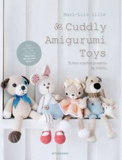 Cuddly amigurumi toys : 15 new crochet projects by lilleliis