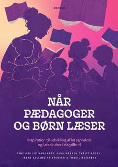 Når pædagoger og børn læser : inspiration til udvikling af læsepraksis og læsekultur i dagtilbud