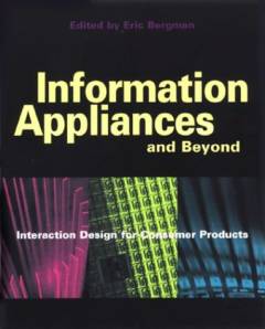 Information appliances and beyond : interaction design for consumer products