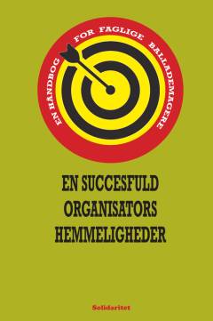 En succesfuld organisators hemmeligheder : en håndbog for faglige ballademagere