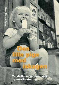 Den lille pige med iskagen : Marshallplan, produktivitet og amerikanisering