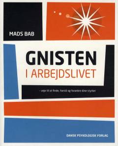 Gnisten i arbejdslivet : veje til at finde, forstå og forankre dine styrker