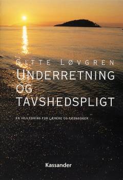 Underretning og tavshedspligt : en vejledning \for lærere og pædagoger\