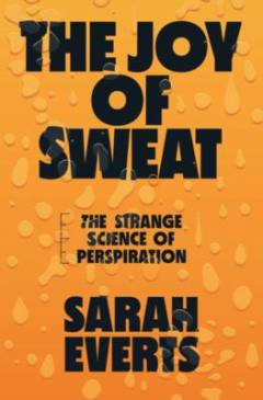 The joy of sweat : the strange science of perspiration