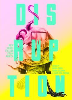 Disruption : new short fiction from Africa