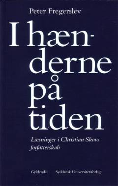 I hænderne på tiden : læsninger i Christian Skovs forfatterskab