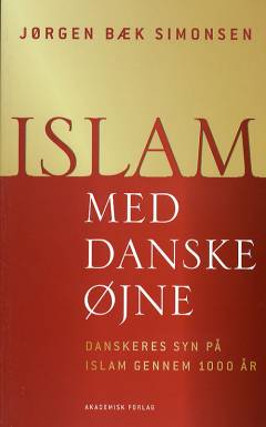 Islam med danske øjne : danskeres syn på islam gennem 1000 år