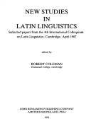 New studies in Latin linguistics : Selected papers from the 4th International Colloquium on Latin Linguistics, Cambridge, April 1987