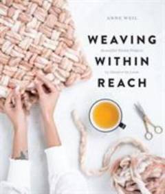 Weaving within reach : beautiful woven projects by hand or by loom