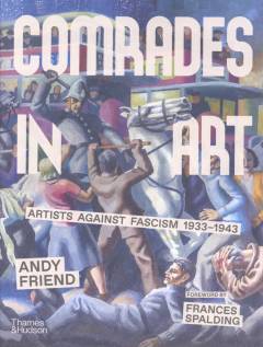 Comrades in art : artists against fascism 1933-1943