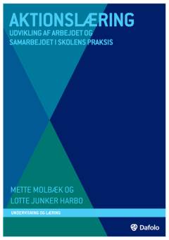 Aktionslæring : udvikling af arbejdet og samarbejdet i skolens praksis