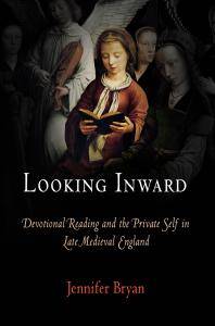Looking inward : devotional reading and the private self in late medieval England
